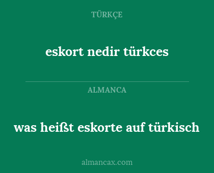 was heißt eskorte auf türkisch - eskort nedir
türkces