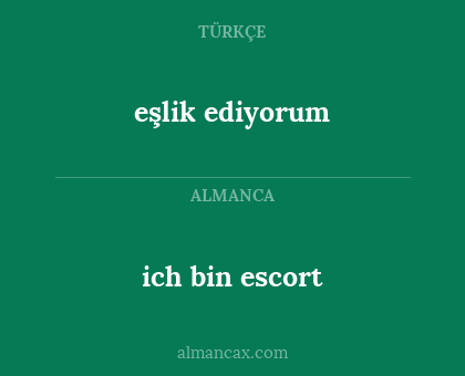 ich bin escort - eşlik ediyorum