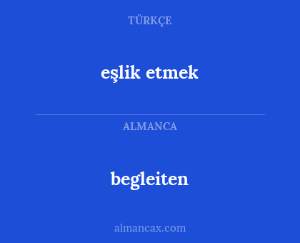 eşlik etmek - begleiten