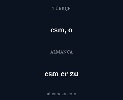 esm, o - esm er zu