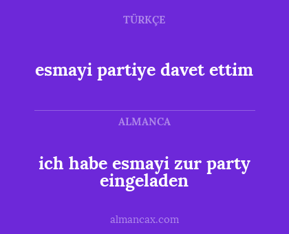 esmayi partiye davet ettim - ich habe esmayi zur party eingeladen