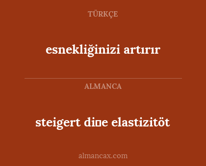 esnekliğinizi artırır - steigert di̇e elastizitöt