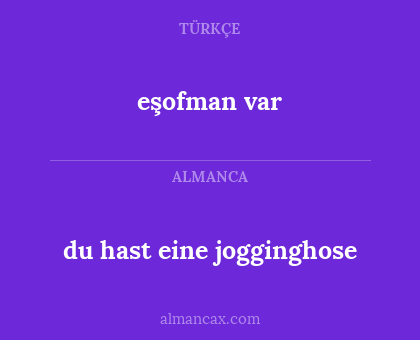 eşofman var - du hast eine jogginghose