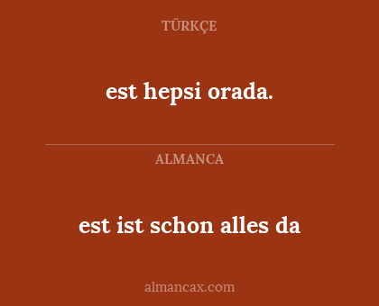 est ist schon alles da - est hepsi orada.