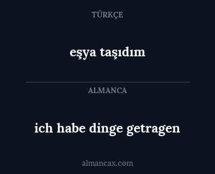 eşya taşıdım - ich habe dinge getragen