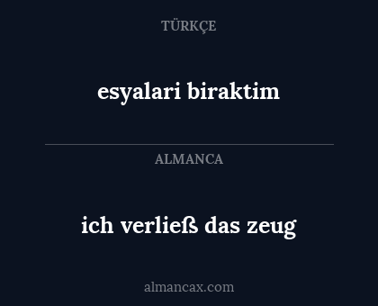 ich verließ das zeug - esyalari biraktim