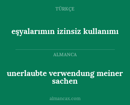 unerlaubte verwendung meiner sachen - eşyalarımın izinsiz kullanımı