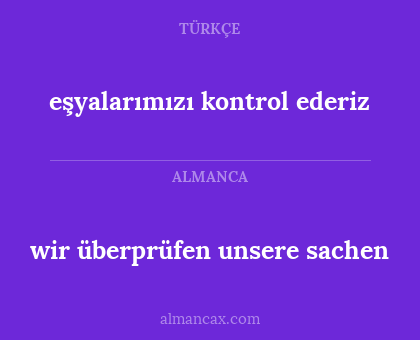 wir überprüfen unsere sachen - eşyalarımızı kontrol ederiz