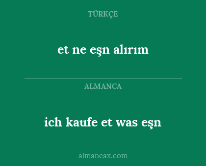 et ne eşn alırım - ich kaufe et was eşn