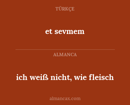 et sevmem - ich weiß nicht, wie fleisch