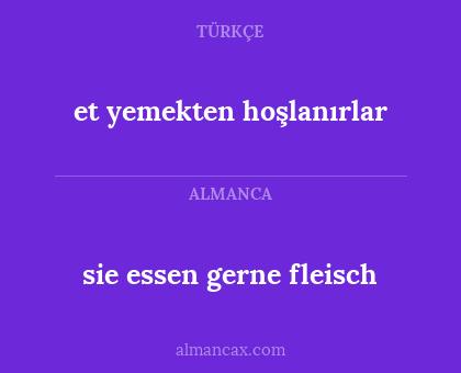 sie essen gerne fleisch - et yemekten hoşlanırlar