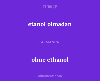 ohne ethanol - etanol olmadan