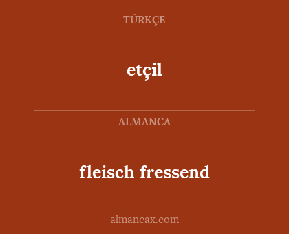 etçil - fleisch fressend