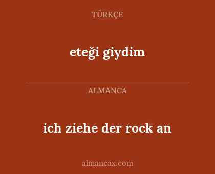 ich ziehe der rock an - eteği giydim