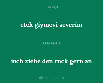 etek giymeyi severim - i̇ch ziehe den rock gern an