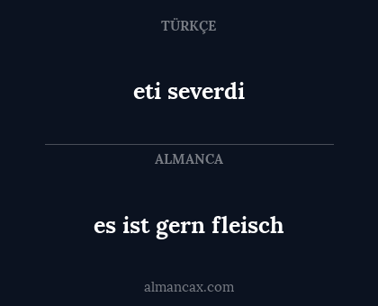 eti severdi - es ist gern fleisch