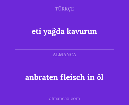 anbraten fleisch in öl - eti yağda kavurun