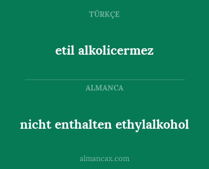 etil alkolicermez - nicht enthalten ethylalkohol