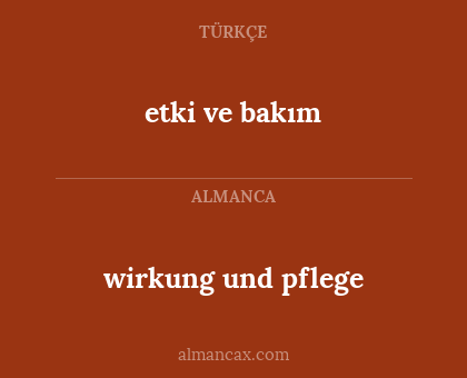 etki ve bakım - wirkung und pflege