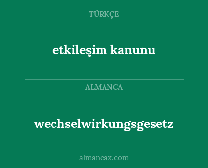 etkileşim kanunu - wechselwirkungsgesetz