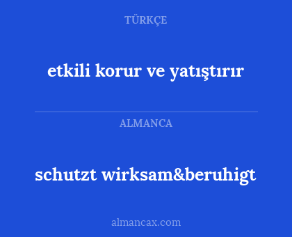schutzt wirksam&beruhigt - etkili korur ve yatıştırır
