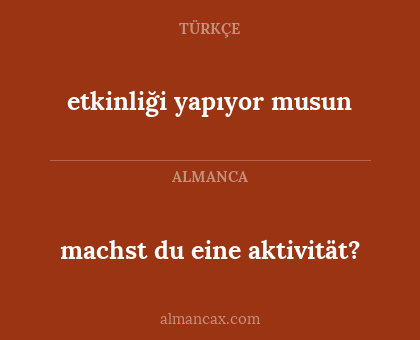 machst du eine aktivität? - etkinliği yapıyor musun
