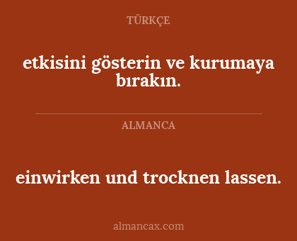 etkisini gösterin ve kurumaya bırakın. - einwirken und trocknen lassen.