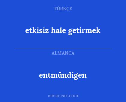 etkisiz hale getirmek - entmündigen
