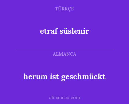 etraf süslenir - herum ist geschmückt