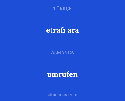 etrafı ara - umrufen