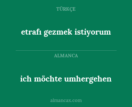 ich möchte umhergehen - etrafı gezmek istiyorum