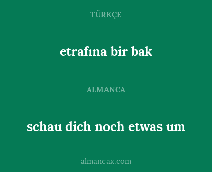 schau dich noch etwas um - etrafına bir bak