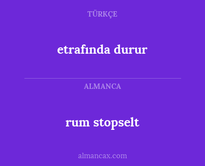 rum stopselt - etrafında durur