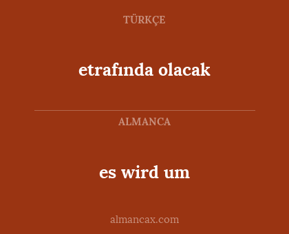 es wird um - etrafında olacak
