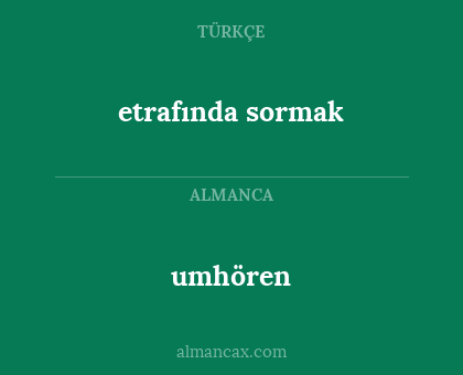 etrafında sormak - umhören