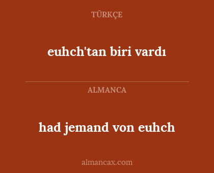 had jemand von euhch - euhch'tan biri vardı