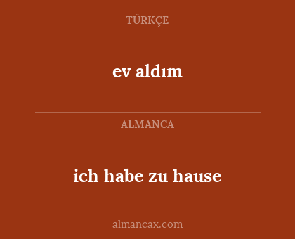 ich habe zu hause - ev aldım