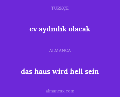 das haus wird hell sein - ev aydınlık olacak