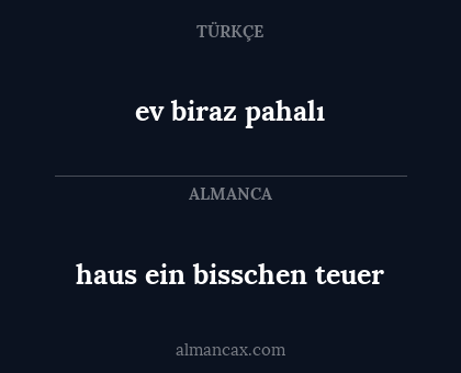 haus ein bisschen teuer - ev biraz pahalı