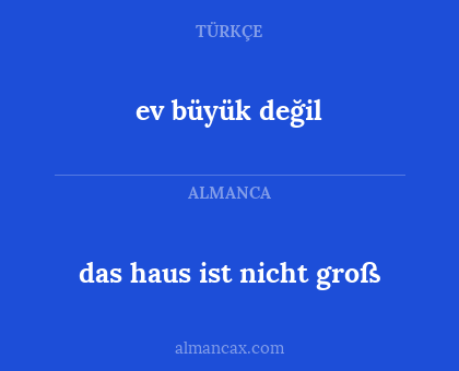 ev büyük değil - das haus ist nicht groß