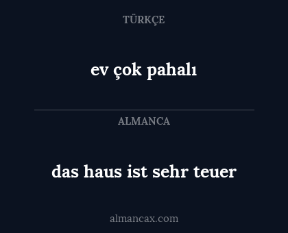 ev çok pahalı - das haus ist sehr teuer
