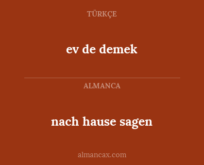 ev de demek - nach hause sagen