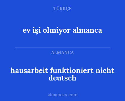 ev işi olmiyor almanca - hausarbeit funktioniert nicht deutsch