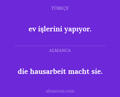 ev işlerini yapıyor. - die hausarbeit macht sie.