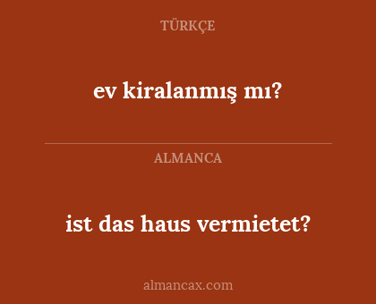 ist das haus vermietet? - ev kiralanmış mı?