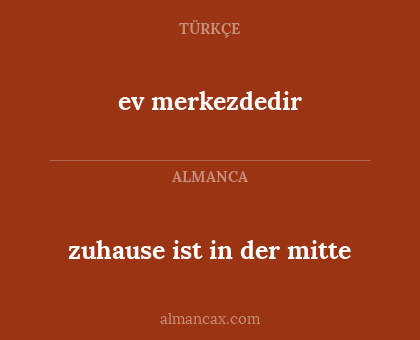ev merkezdedir - zuhause ist in der mitte