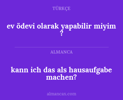 kann ich das als hausaufgabe machen? - ev ödevi olarak yapabilir miyim ?
