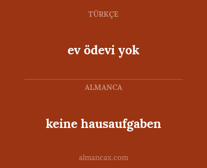 ev ödevi yok - keine hausaufgaben