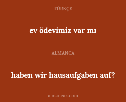 ev ödevimiz var mı - haben wir hausaufgaben auf?