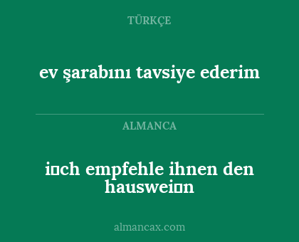 ev şarabını tavsiye ederim - i̇ch empfehle ihnen den hauswei̇n
